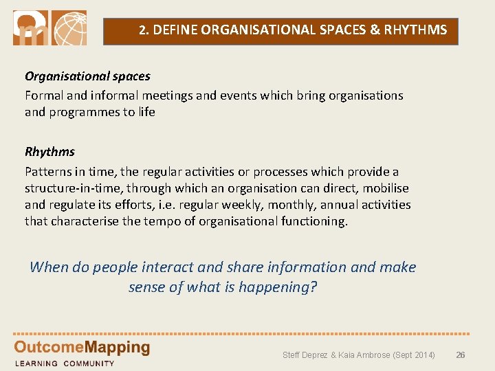 2. DEFINE ORGANISATIONAL SPACES & RHYTHMS Organisational spaces Formal and informal meetings and events