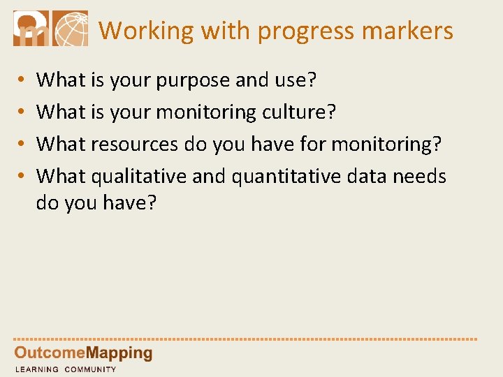 Working with progress markers • • What is your purpose and use? What is