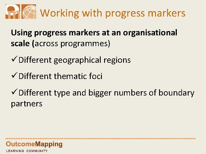 Working with progress markers Using progress markers at an organisational scale (across programmes) üDifferent