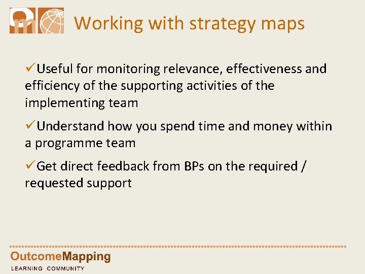 Working with strategy maps üUseful for monitoring relevance, effectiveness and efficiency of the supporting