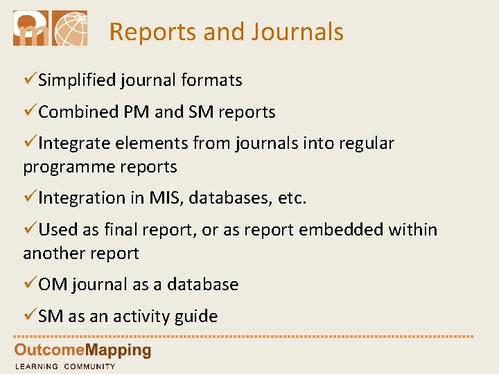 Reports and Journals üSimplified journal formats üCombined PM and SM reports üIntegrate elements from