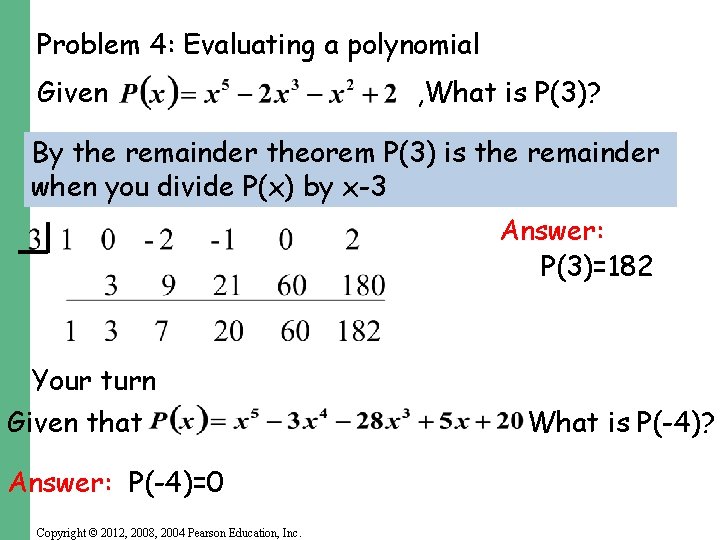 Problem 4: Evaluating a polynomial Given , What is P(3)? By the remainder theorem Problem 4: Evaluating a polynomial Given , What is P(3)? By the remainder theorem
