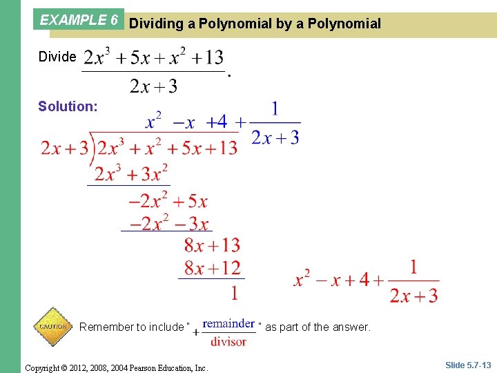 EXAMPLE 6 Dividing a Polynomial by a Polynomial Divide Solution: Remember to include “ EXAMPLE 6 Dividing a Polynomial by a Polynomial Divide Solution: Remember to include “