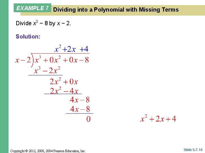 EXAMPLE 7 Dividing into a Polynomial with Missing Terms Divide x 3 − 8 EXAMPLE 7 Dividing into a Polynomial with Missing Terms Divide x 3 − 8