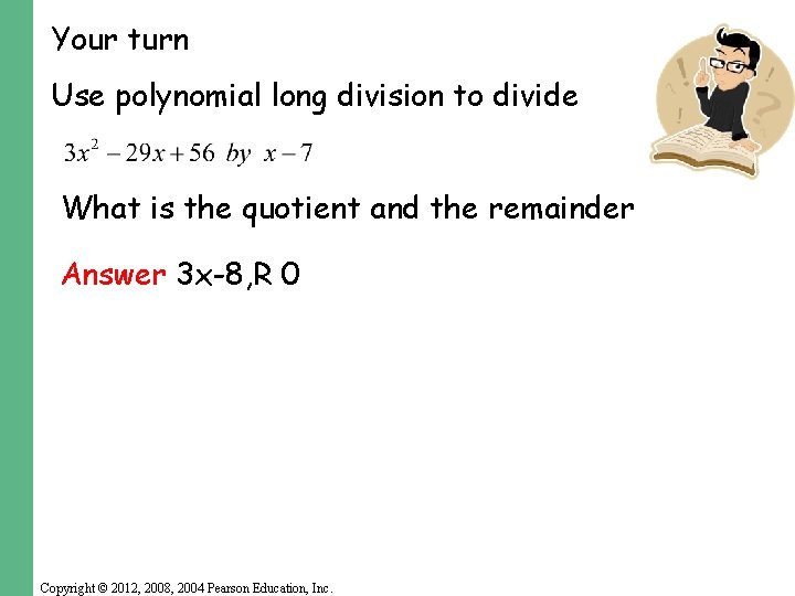 Your turn Use polynomial long division to divide What is the quotient and the Your turn Use polynomial long division to divide What is the quotient and the