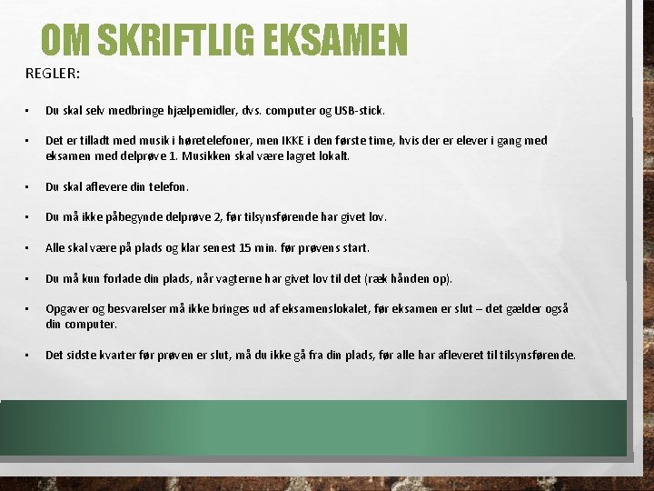 OM SKRIFTLIG EKSAMEN REGLER: • Du skal selv medbringe hjælpemidler, dvs. computer og USB-stick. OM SKRIFTLIG EKSAMEN REGLER: • Du skal selv medbringe hjælpemidler, dvs. computer og USB-stick.