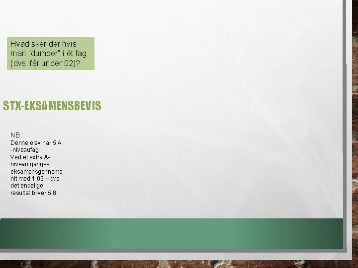 Hvad sker der hvis man ”dumper” i ét fag (dvs. får under 02)? STX-EKSAMENSBEVIS Hvad sker der hvis man ”dumper” i ét fag (dvs. får under 02)? STX-EKSAMENSBEVIS