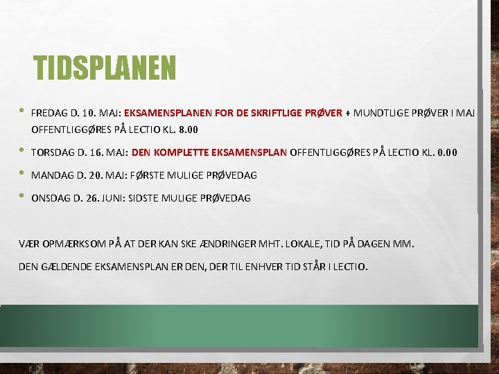 TIDSPLANEN • • FREDAG D. 10. MAJ: EKSAMENSPLANEN FOR DE SKRIFTLIGE PRØVER + MUNDTLIGE TIDSPLANEN • • FREDAG D. 10. MAJ: EKSAMENSPLANEN FOR DE SKRIFTLIGE PRØVER + MUNDTLIGE