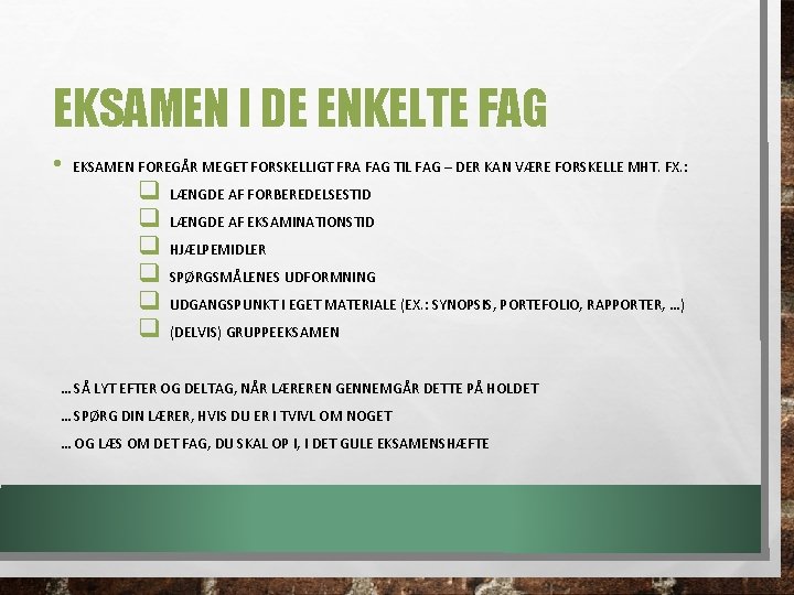 EKSAMEN I DE ENKELTE FAG • EKSAMEN FOREGÅR MEGET FORSKELLIGT FRA FAG TIL FAG EKSAMEN I DE ENKELTE FAG • EKSAMEN FOREGÅR MEGET FORSKELLIGT FRA FAG TIL FAG