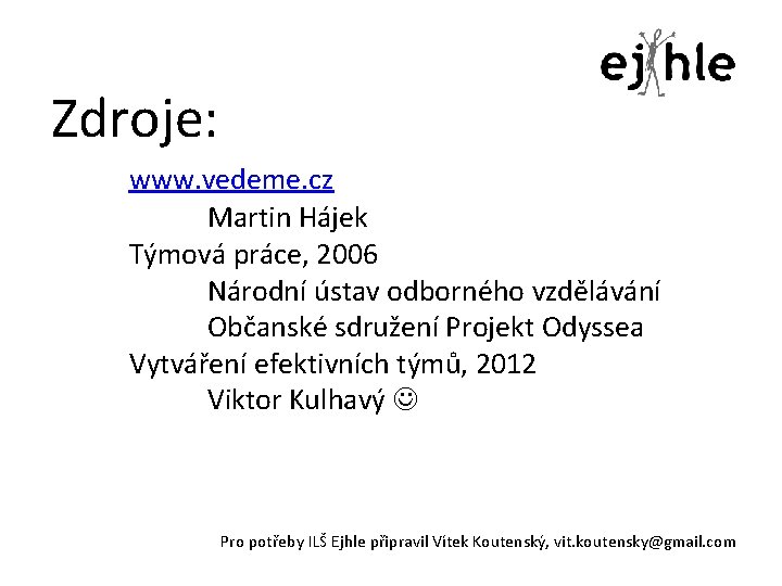 Zdroje: www. vedeme. cz Martin Hájek Týmová práce, 2006 Národní ústav odborného vzdělávání Občanské