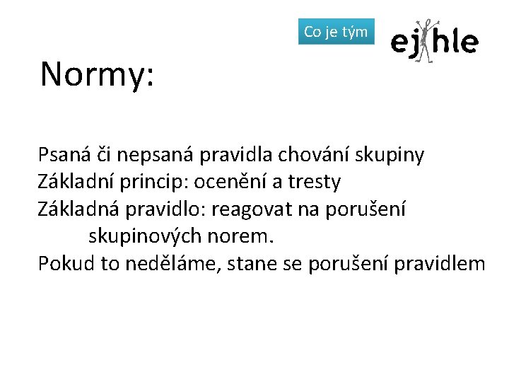 Co je tým Normy: Psaná či nepsaná pravidla chování skupiny Základní princip: ocenění a Co je tým Normy: Psaná či nepsaná pravidla chování skupiny Základní princip: ocenění a