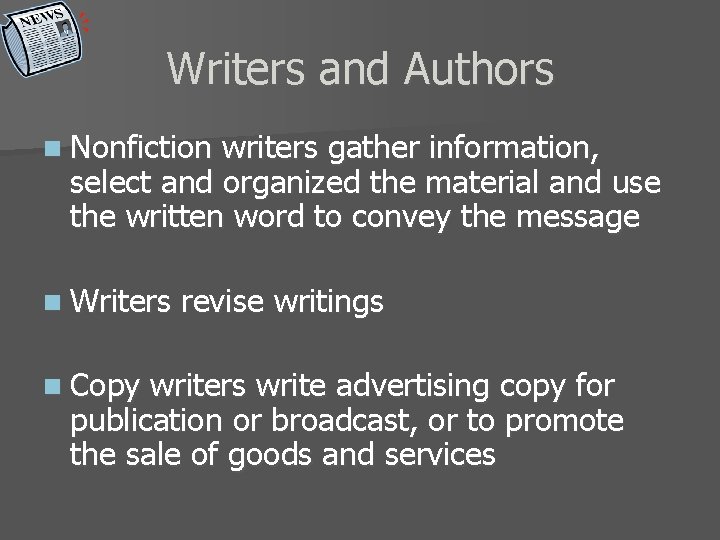 Writers and Authors n Nonfiction writers gather information, select and organized the material and