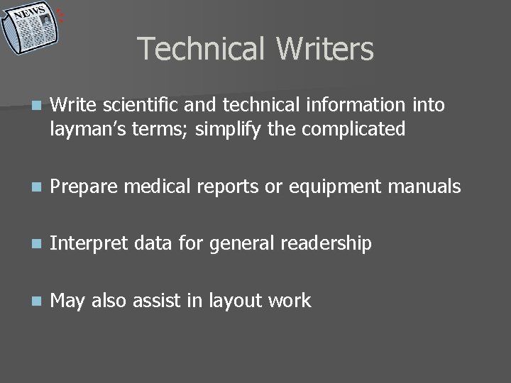Technical Writers n Write scientific and technical information into layman’s terms; simplify the complicated