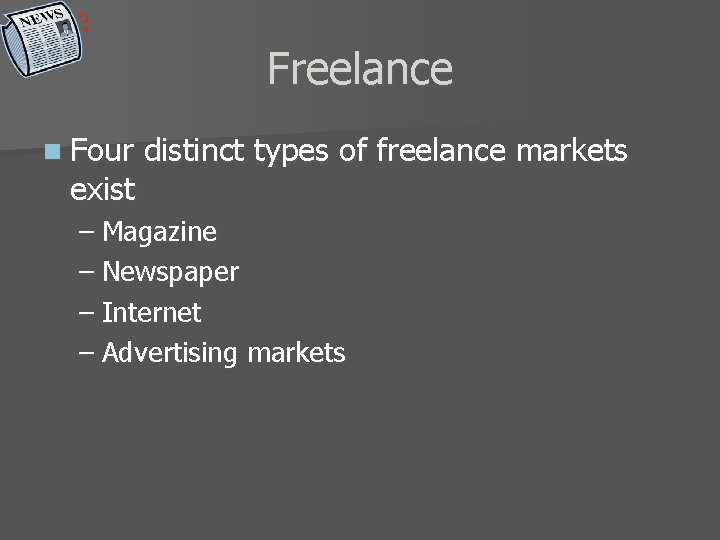Freelance n Four exist distinct types of freelance markets – Magazine – Newspaper –