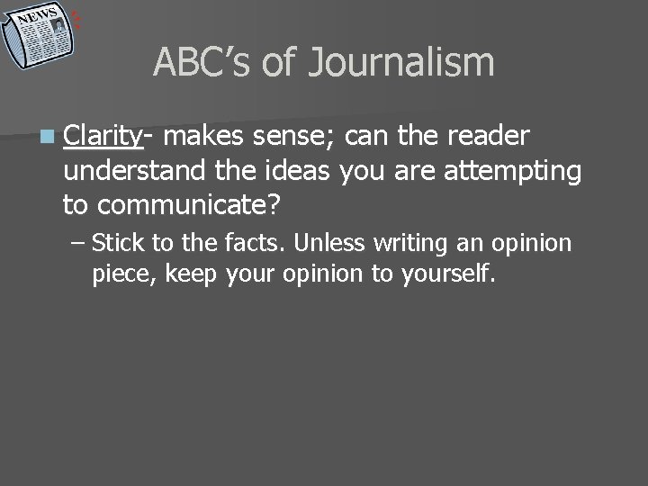 ABC’s of Journalism n Clarity- makes sense; can the reader understand the ideas you
