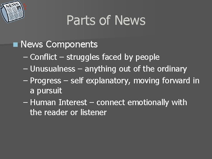 Parts of News n News Components – Conflict – struggles faced by people –