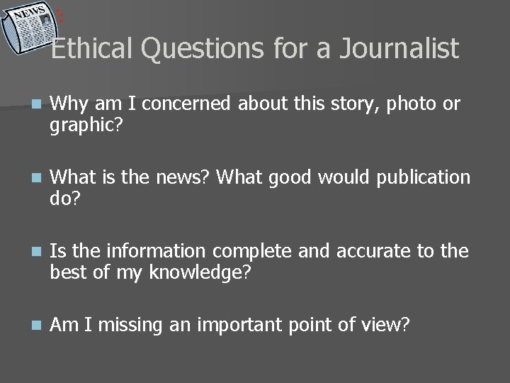 Ethical Questions for a Journalist n Why am I concerned about this story, photo