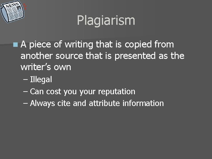 Plagiarism n. A piece of writing that is copied from another source that is
