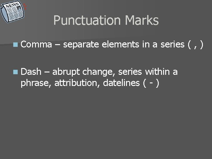 Punctuation Marks n Comma n Dash – separate elements in a series ( ,