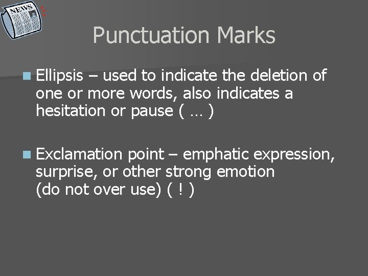 Punctuation Marks n Ellipsis – used to indicate the deletion of one or more