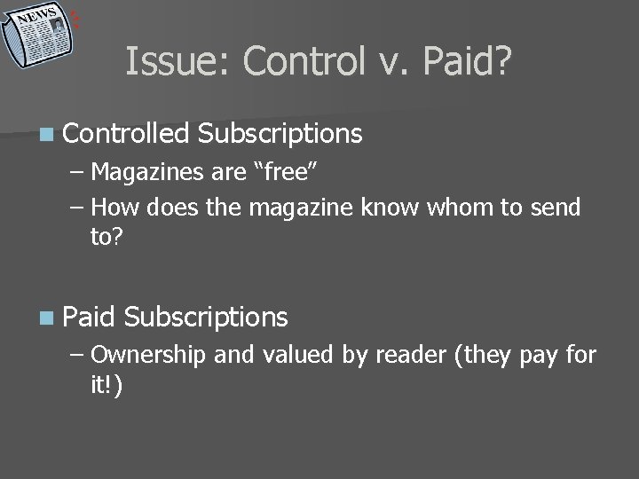 Issue: Control v. Paid? n Controlled Subscriptions – Magazines are “free” – How does