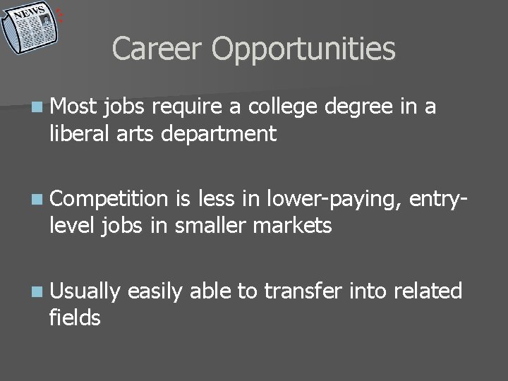 Career Opportunities n Most jobs require a college degree in a liberal arts department