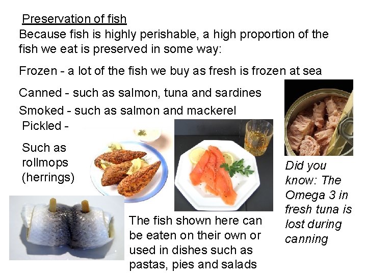 Preservation of fish Because fish is highly perishable, a high proportion of the fish