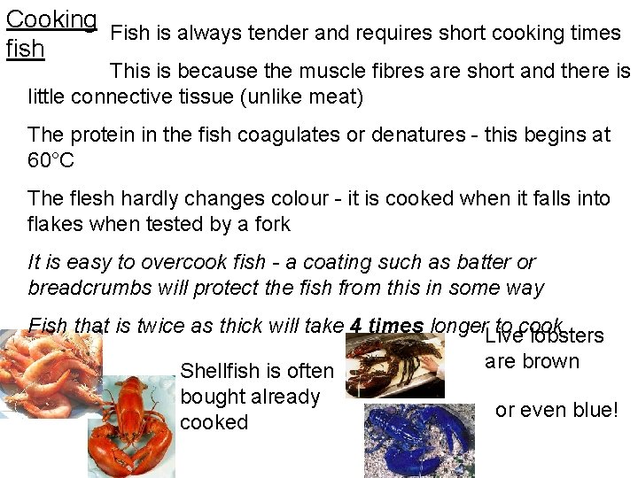 Cooking Fish is always tender and requires short cooking times fish This is because