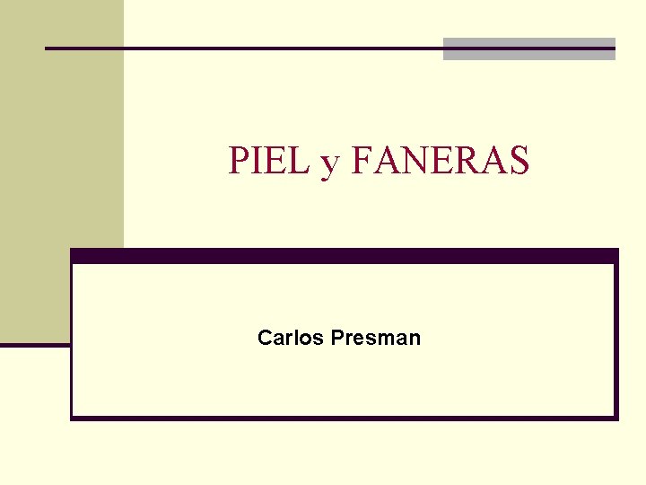 PIEL y FANERAS Carlos Presman PIEL y FANERAS Carlos Presman