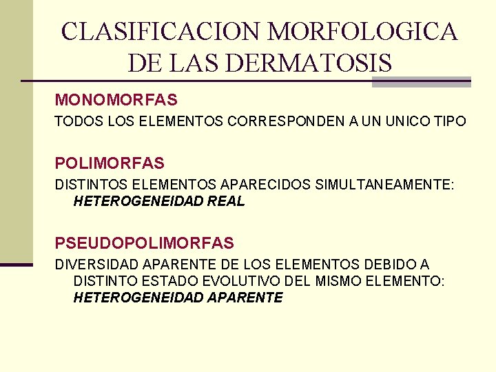 CLASIFICACION MORFOLOGICA DE LAS DERMATOSIS MONOMORFAS TODOS LOS ELEMENTOS CORRESPONDEN A UN UNICO TIPO CLASIFICACION MORFOLOGICA DE LAS DERMATOSIS MONOMORFAS TODOS LOS ELEMENTOS CORRESPONDEN A UN UNICO TIPO