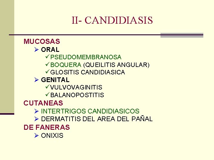 II- CANDIDIASIS MUCOSAS Ø ORAL ü PSEUDOMEMBRANOSA ü BOQUERA (QUEILITIS ANGULAR) ü GLOSITIS CANDIDIASICA II- CANDIDIASIS MUCOSAS Ø ORAL ü PSEUDOMEMBRANOSA ü BOQUERA (QUEILITIS ANGULAR) ü GLOSITIS CANDIDIASICA