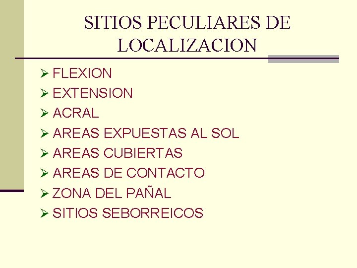 SITIOS PECULIARES DE LOCALIZACION Ø FLEXION Ø EXTENSION Ø ACRAL Ø AREAS EXPUESTAS AL SITIOS PECULIARES DE LOCALIZACION Ø FLEXION Ø EXTENSION Ø ACRAL Ø AREAS EXPUESTAS AL