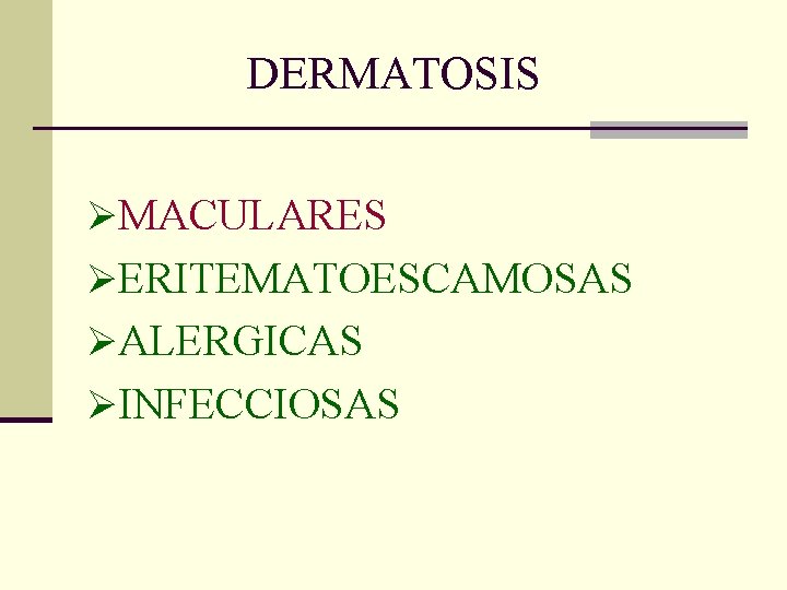 DERMATOSIS ØMACULARES ØERITEMATOESCAMOSAS ØALERGICAS ØINFECCIOSAS DERMATOSIS ØMACULARES ØERITEMATOESCAMOSAS ØALERGICAS ØINFECCIOSAS