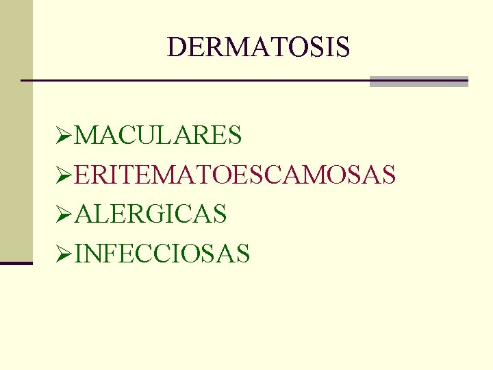DERMATOSIS ØMACULARES ØERITEMATOESCAMOSAS ØALERGICAS ØINFECCIOSAS DERMATOSIS ØMACULARES ØERITEMATOESCAMOSAS ØALERGICAS ØINFECCIOSAS