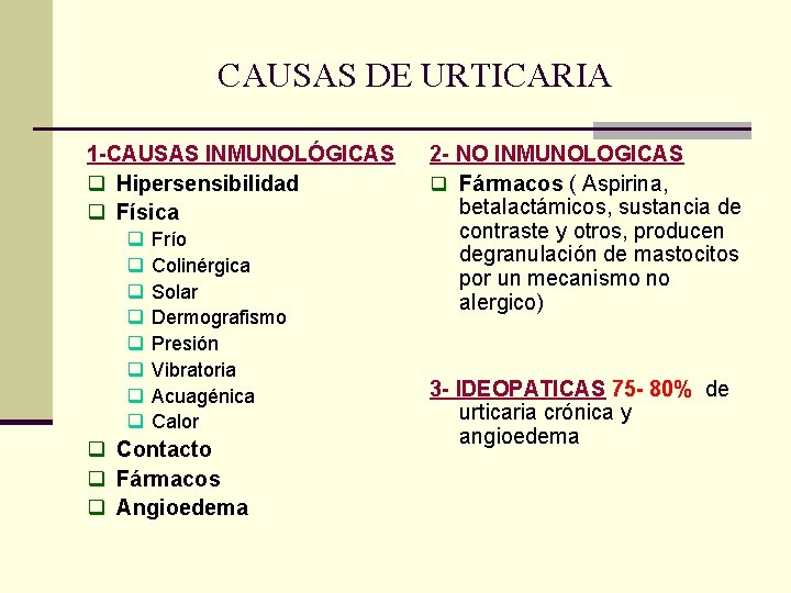 CAUSAS DE URTICARIA 1 -CAUSAS INMUNOLÓGICAS q Hipersensibilidad q Física q q q q CAUSAS DE URTICARIA 1 -CAUSAS INMUNOLÓGICAS q Hipersensibilidad q Física q q q q