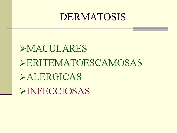 DERMATOSIS ØMACULARES ØERITEMATOESCAMOSAS ØALERGICAS ØINFECCIOSAS DERMATOSIS ØMACULARES ØERITEMATOESCAMOSAS ØALERGICAS ØINFECCIOSAS