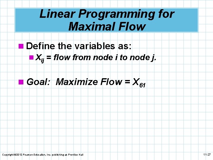 Linear Programming for Maximal Flow n Define the variables as: n Xij = flow