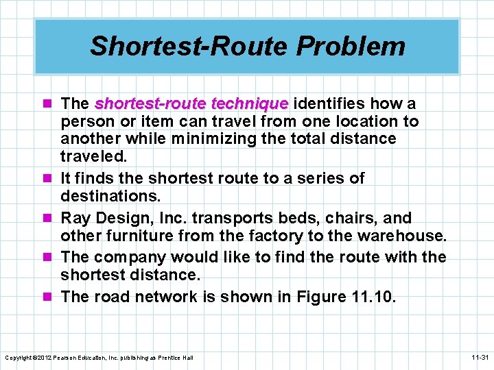 Shortest-Route Problem n The shortest-route technique identifies how a n n person or item