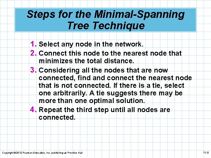 Steps for the Minimal-Spanning Tree Technique 1. Select any node in the network. 2.