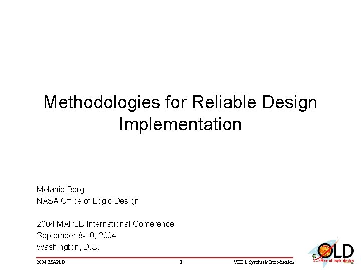 Methodologies for Reliable Design Implementation Melanie Berg NASA Office of Logic Design 2004 MAPLD