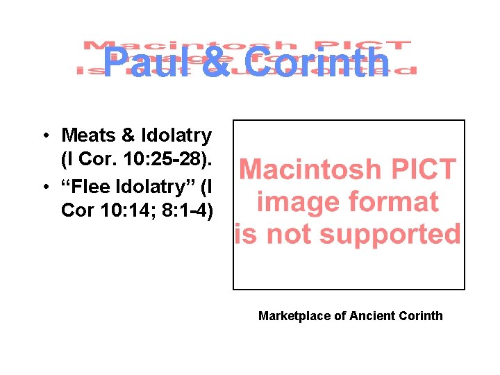 Paul & Corinth • Meats & Idolatry (I Cor. 10: 25 -28). • “Flee