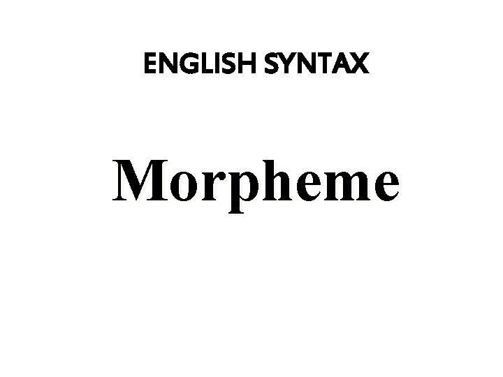 ENGLISH SYNTAX Morpheme 