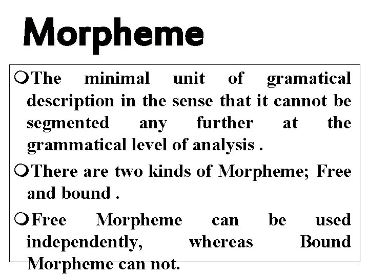 Morpheme m. The minimal unit of gramatical description in the sense that it cannot
