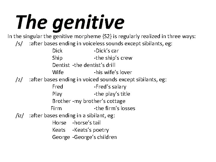 The genitive In the singular the genitive morpheme {S 2} is regularly realized in