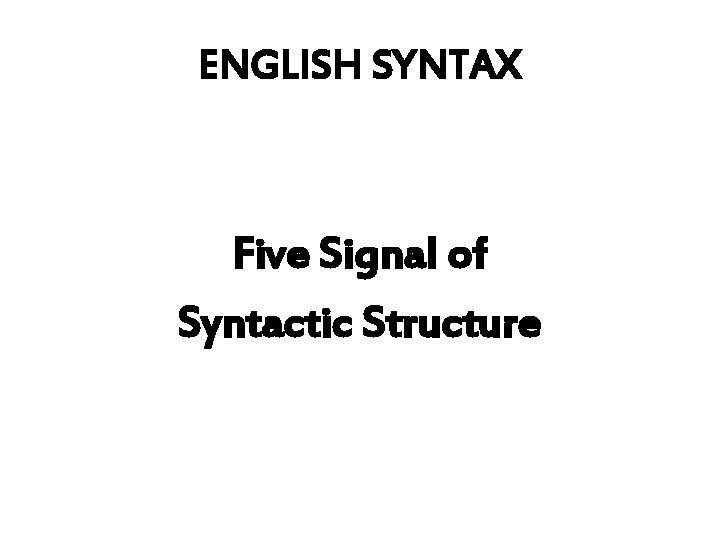 ENGLISH SYNTAX Five Signal of Syntactic Structure 