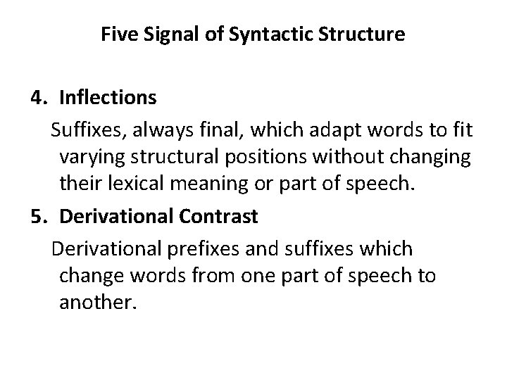 Five Signal of Syntactic Structure 4. Inflections Suffixes, always final, which adapt words to