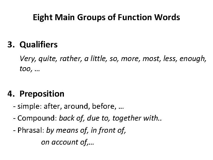 Eight Main Groups of Function Words 3. Qualifiers Very, quite, rather, a little, so,