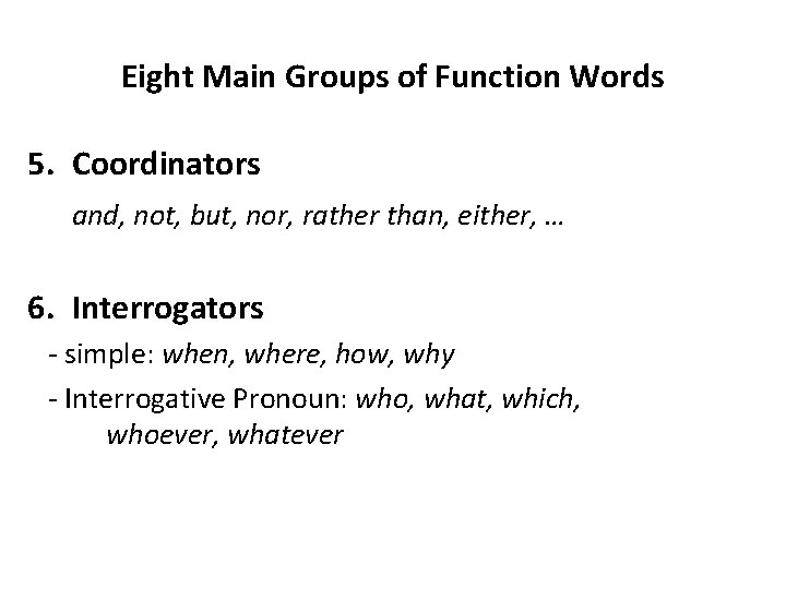 Eight Main Groups of Function Words 5. Coordinators and, not, but, nor, rather than,