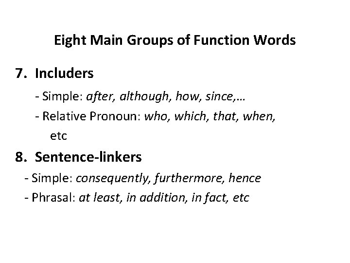 Eight Main Groups of Function Words 7. Includers - Simple: after, although, how, since,