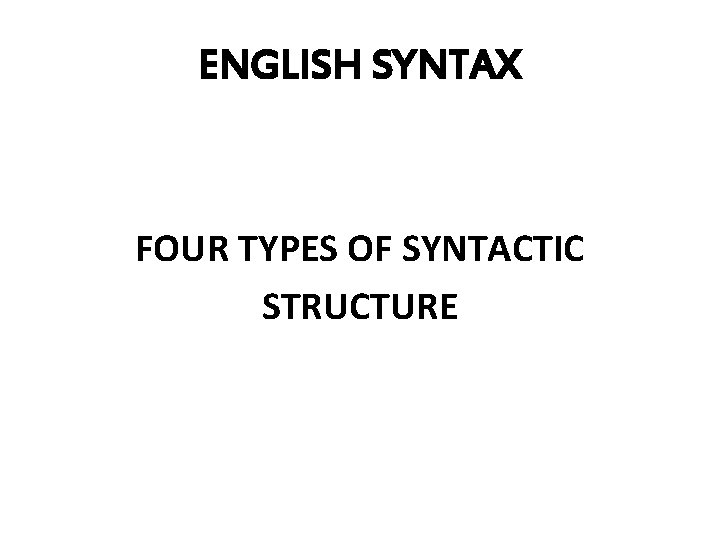 ENGLISH SYNTAX FOUR TYPES OF SYNTACTIC STRUCTURE 